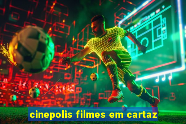 cinepolis filmes em cartaz